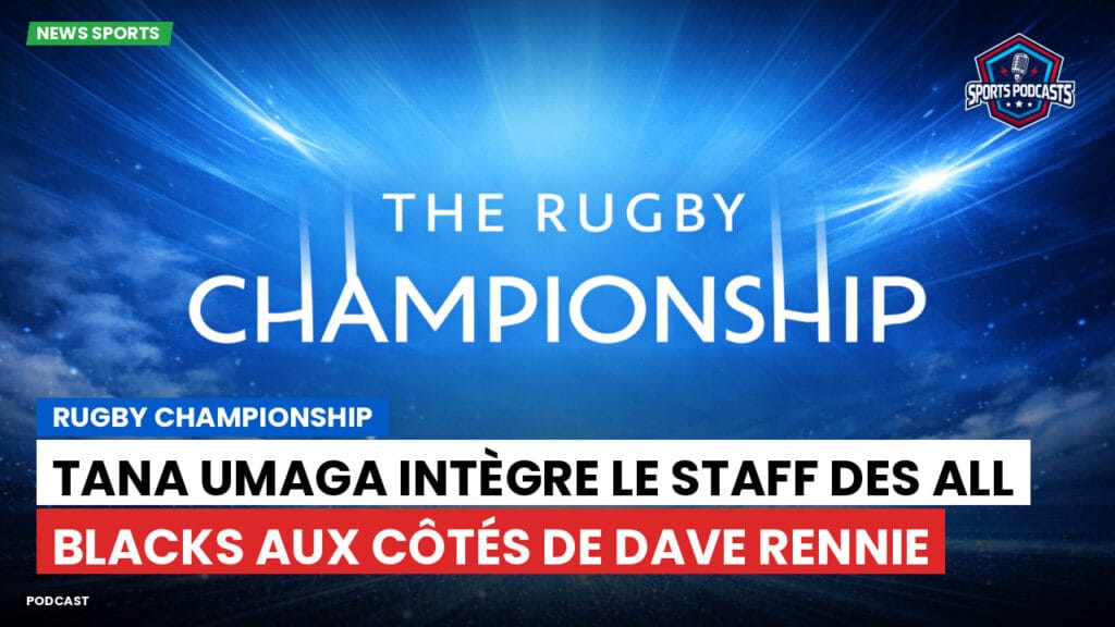 Rugby Championship Podcast: Rugby Championship : Tana Umaga intègre le staff des All Blacks aux côtés de Dave Rennie