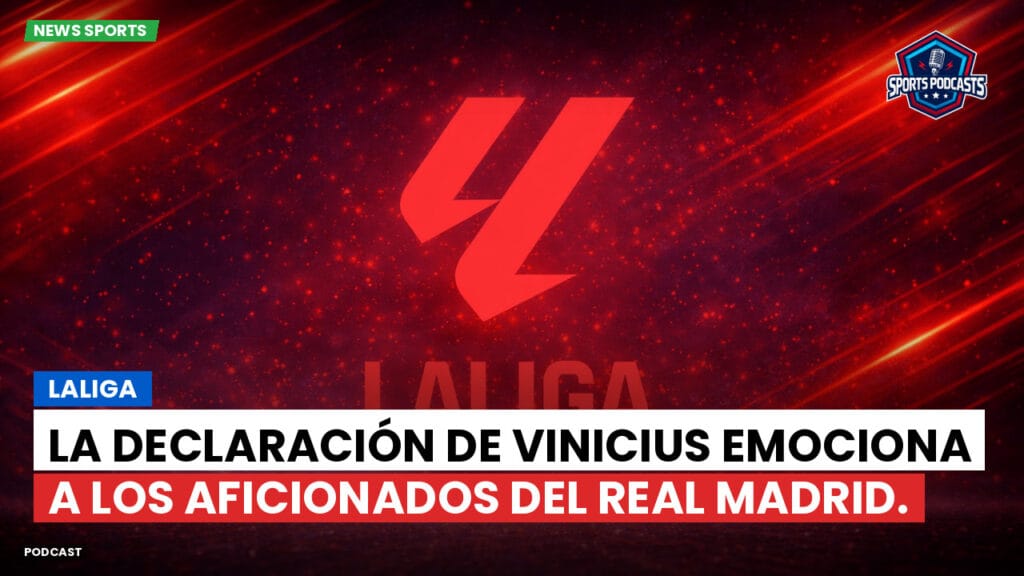 Laliga Podcast: LaLiga : La declaración de Vinicius emociona a los aficionados del Real Madrid.