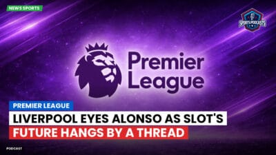 Premier League Podcast: Premier League : Liverpool eyes Alonso as Slot's future hangs by a thread