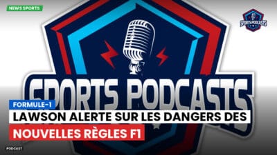 Formule 1 Podcast: Formule-1 : Lawson alerte sur les dangers des nouvelles règles F1