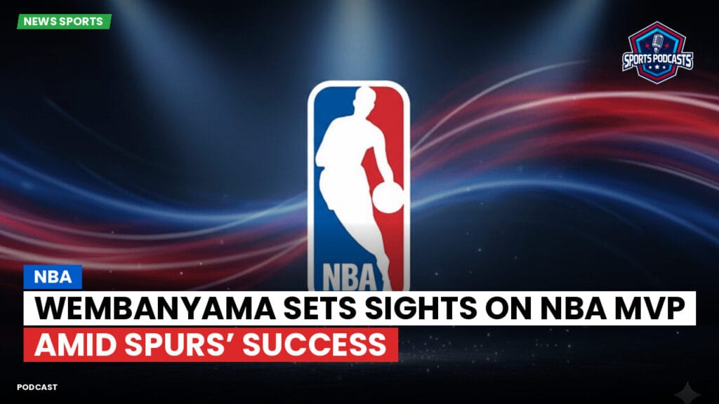 Nba Podcast: Wembanyama Sets Sights on NBA MVP Amid Spurs’ Success