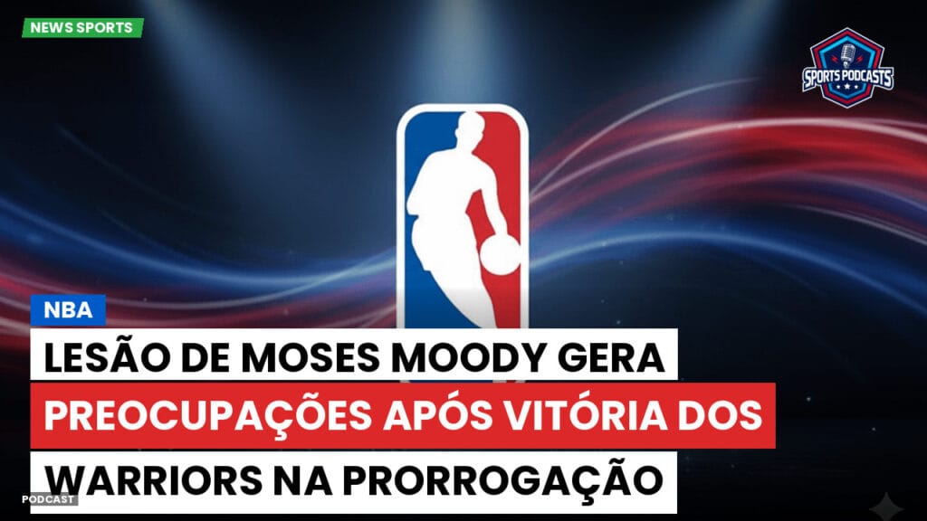Nba Podcast: NBA : Lesão de Moses Moody gera preocupações após vitória dos Warriors na prorrogação