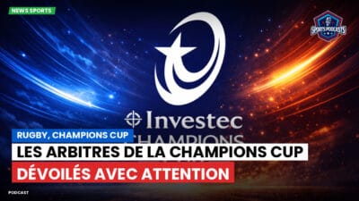 Champions Cup Podcast: Rugby, Champions Cup : Les arbitres de la Champions Cup dévoilés avec attention