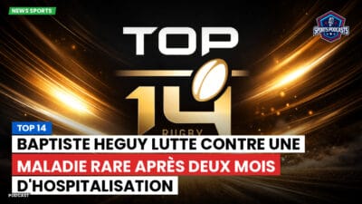 Top 14 Podcast: Top 14 : Baptiste Heguy lutte contre une maladie rare après deux mois d'hospitalisation
