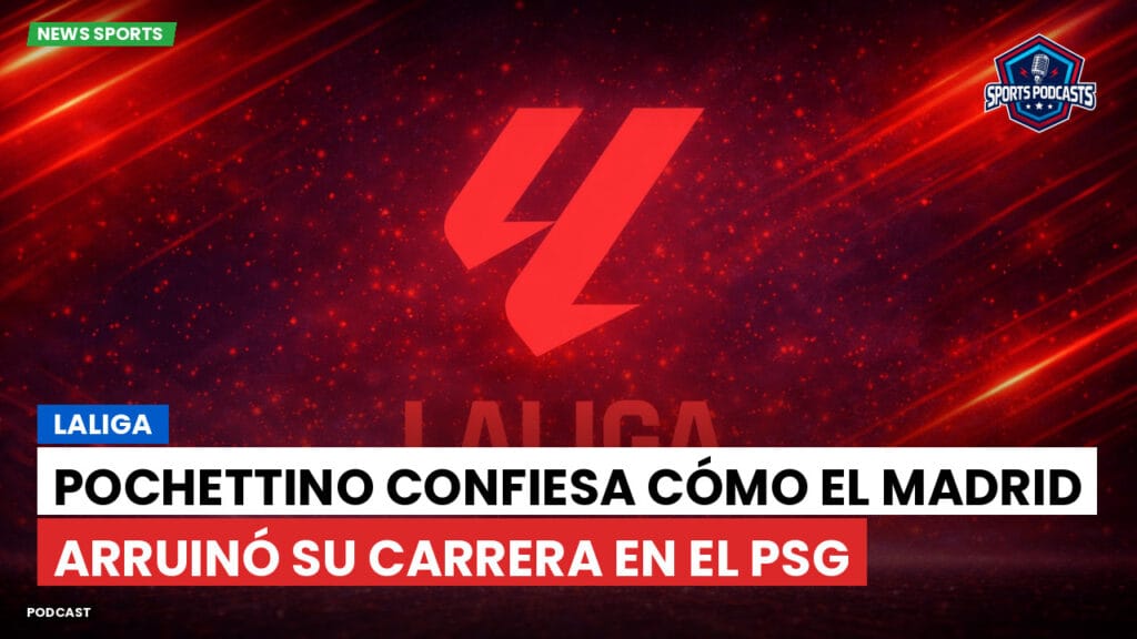 Laliga Podcast: LaLiga : Pochettino confiesa cómo el Madrid arruinó su carrera en el PSG