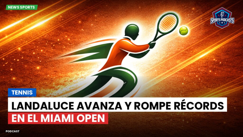 Tennis Podcast: Tennis : Landaluce avanza y rompe récords en el Miami Open
