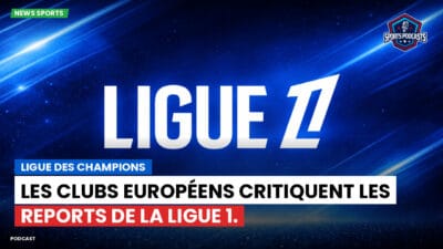 Ligue 1 Podcast: Ligue des champions : Les clubs européens critiquent les reports de la Ligue 1.