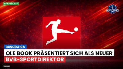Bundesliga Podcast: Bundesliga : Ole Book präsentiert sich als neuer BVB-Sportdirektor