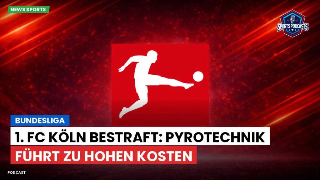 Bundesliga Podcast: Bundesliga : 1. FC Köln bestraft: Pyrotechnik führt zu hohen Kosten