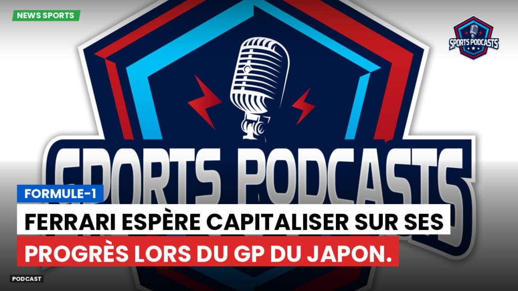 Formule 1 Podcast: Formule-1 : Ferrari espère capitaliser sur ses progrès lors du GP du Japon.