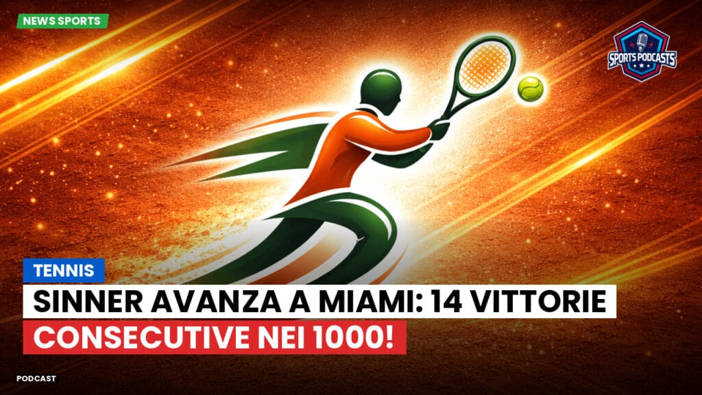Tennis Podcast: Tennis : Sinner avanza a Miami: 14 vittorie consecutive nei 1000!