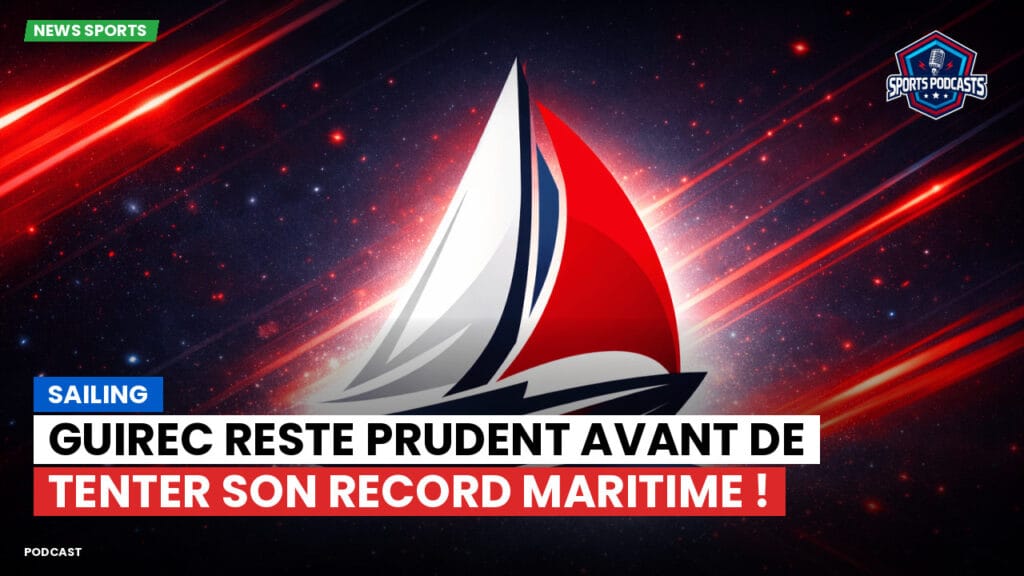 Sailing Podcast: Guirec reste prudent avant de tenter son record maritime !