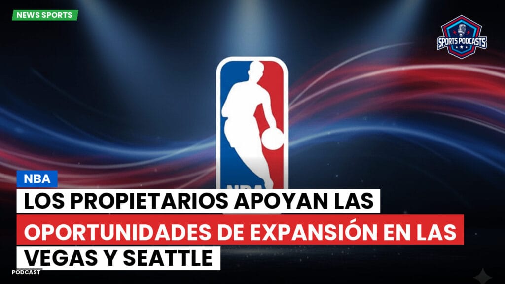 Nba Podcast: NBA: Los propietarios apoyan las oportunidades de expansión en Las Vegas y Seattle