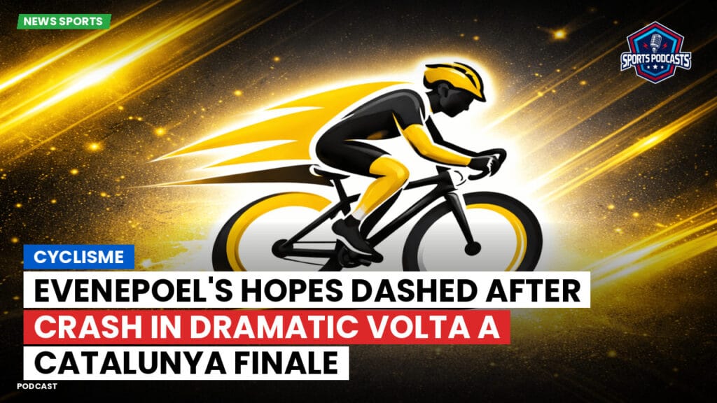 Cyclisme Podcast: Cyclisme : Evenepoel's hopes dashed after crash in dramatic Volta a Catalunya finale