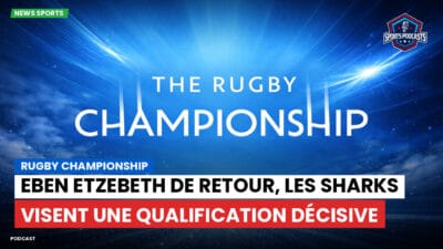 Rugby Championship Podcast: Rugby Championship : Eben Etzebeth de retour, les Sharks visent une qualification décisive