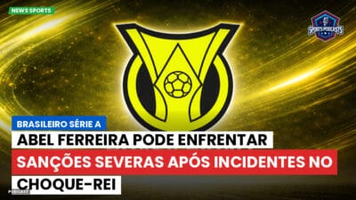 Brasileirão Série A Podcast: Abel Ferreira pode enfrentar sanções severas após incidentes no Choque-Rei