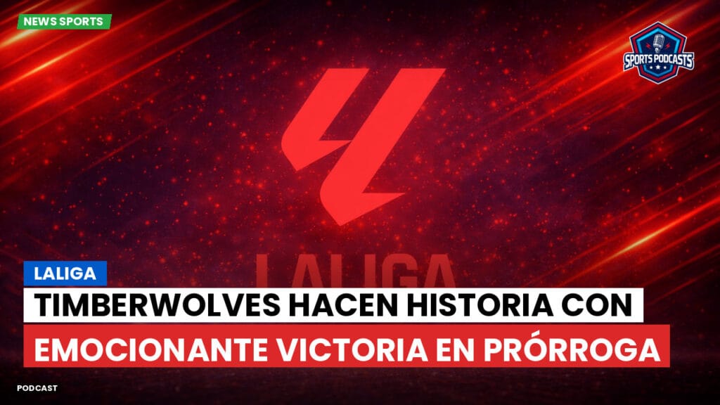 Laliga Podcast: LaLiga : Timberwolves hacen historia con emocionante victoria en prórroga