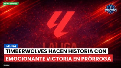 LaLiga Podcast: LaLiga : Timberwolves hacen historia con emocionante victoria en prórroga