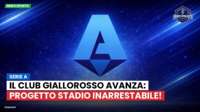 Serie A Podcast: Serie A : Il club giallorosso avanza: progetto stadio inarrestabile!