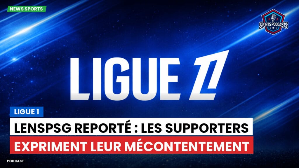 Ligue 1 Podcast: Ligue 1 : LensPSG reporté : les supporters expriment leur mécontentement