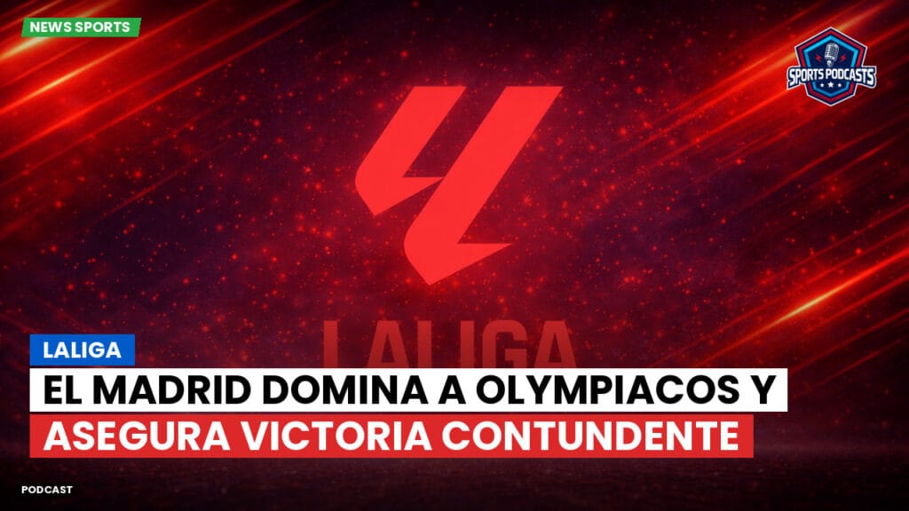 Laliga Podcast: LaLiga : El Madrid domina a Olympiacos y asegura victoria contundente