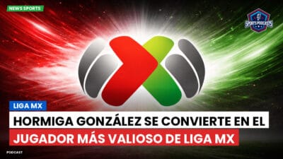 Liga MX Podcast: Hormiga González se convierte en el jugador más valioso de Liga MX