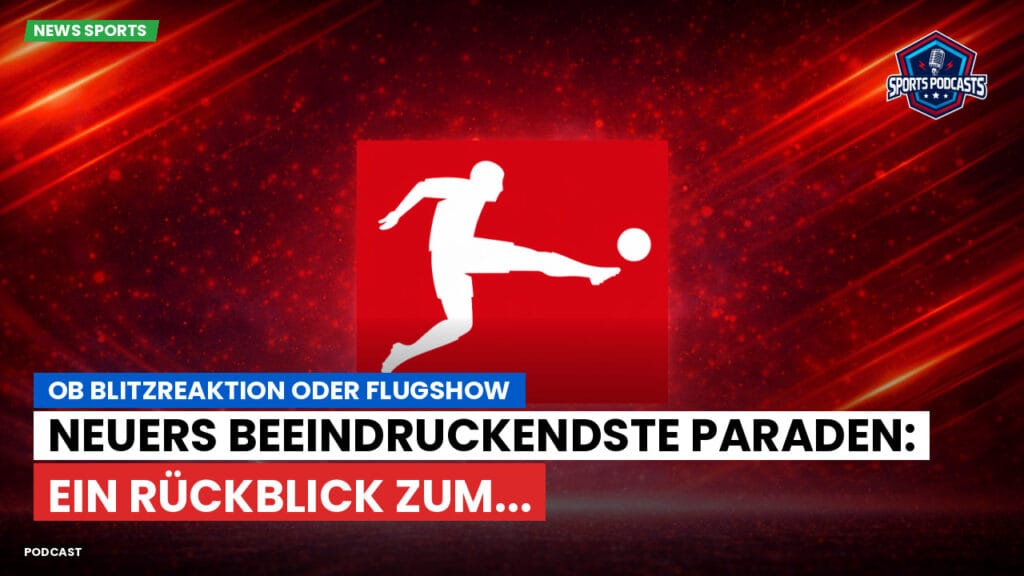 Bundesliga Podcast: Ob Blitzreaktion oder Flugshow : Neuers beeindruckendste Paraden: Ein Rückblick zum...