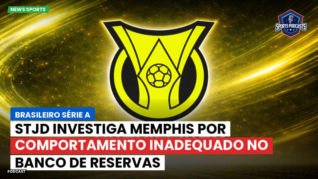 Brasileiro Serie A Podcast: STJD investiga Memphis por comportamento inadequado no banco de reservas