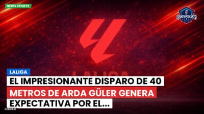 LaLiga Podcast: LaLiga : El impresionante disparo de 40 metros de Arda Güler genera expectativa por el...