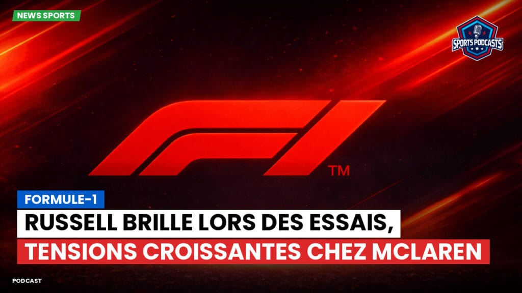 Formule 1 Podcast: Formule-1 : Russell brille lors des essais, tensions croissantes chez McLaren