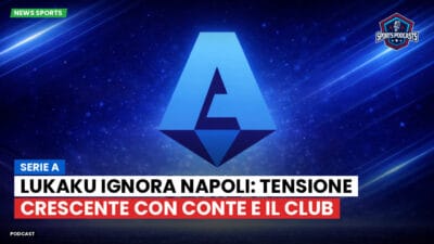 Serie A Podcast: Serie A : Lukaku ignora Napoli: tensione crescente con Conte e il club