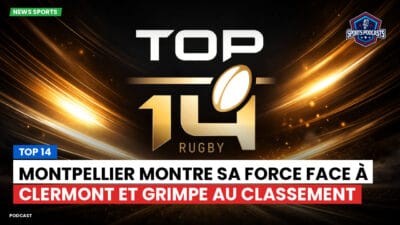 Top 14 Podcast: Top 14 : Montpellier montre sa force face à Clermont et grimpe au classement