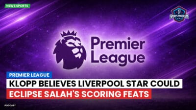 Premier League Podcast: Premier League : Klopp believes Liverpool star could eclipse Salah's scoring feats