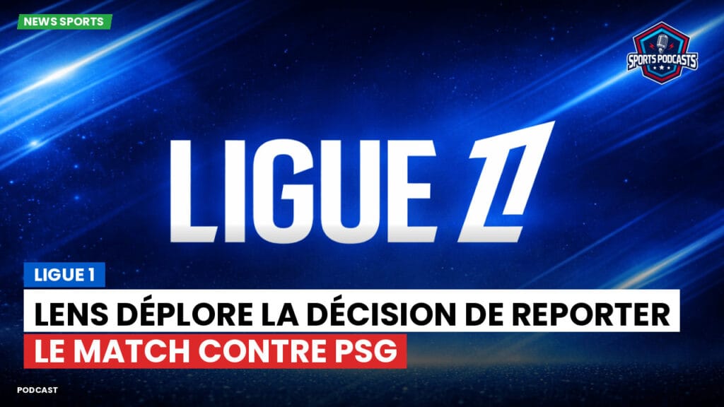 Ligue 1 Podcast: Ligue 1 : Lens déplore la décision de reporter le match contre PSG