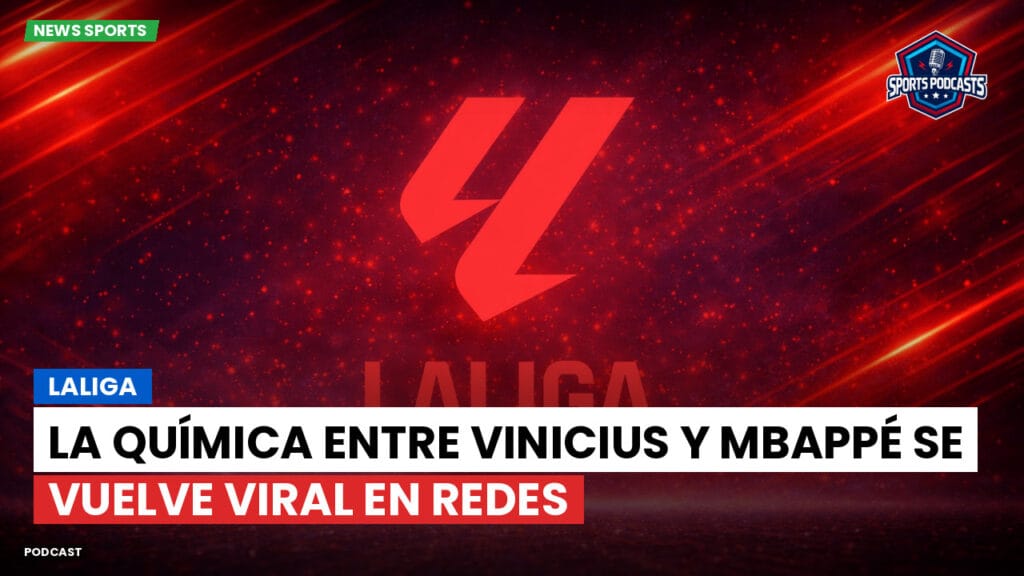 Laliga Podcast: LaLiga : La química entre Vinicius y Mbappé se vuelve viral en redes