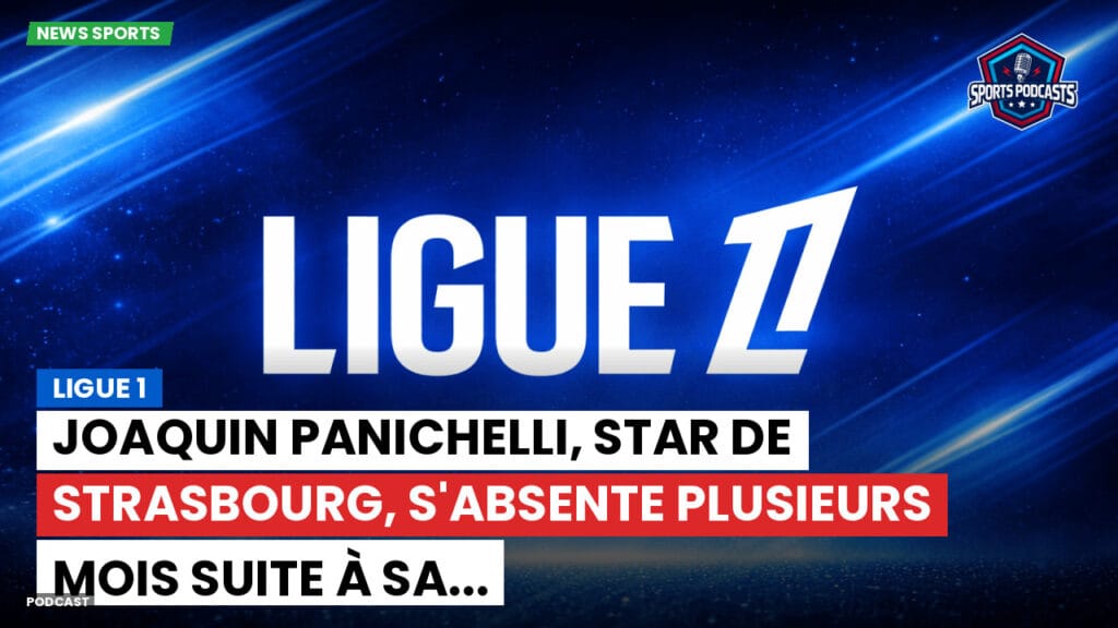 Ligue 1 Podcast: Ligue 1 : Joaquin Panichelli, star de Strasbourg, s'absente plusieurs mois suite à sa...