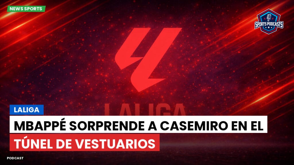 Laliga Podcast: LaLiga : Mbappé sorprende a Casemiro en el túnel de vestuarios