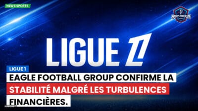 Ligue 1 Podcast: Ligue 1 : Eagle Football Group confirme la stabilité malgré les turbulences financières.