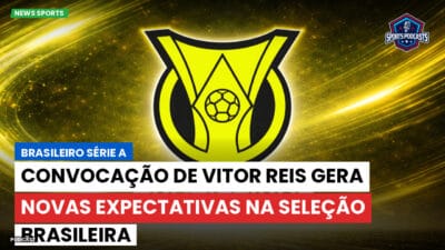 Brasileirão Série A Podcast: Convocação de Vitor Reis gera novas expectativas na Seleção Brasileira