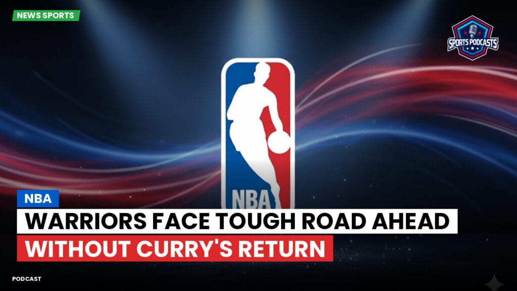Nba Podcast: NBA : Warriors face tough road ahead without Curry's return