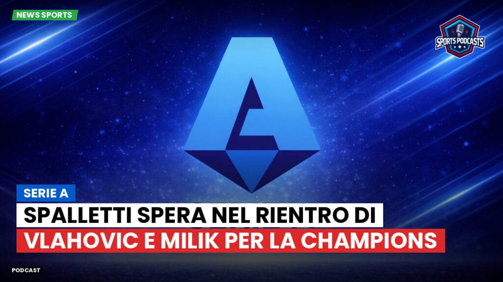 Serie A Podcast: Serie A : Spalletti spera nel rientro di Vlahovic e Milik per la Champions