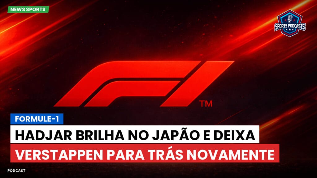 Formule 1 Podcast: Formule-1 : Hadjar brilha no Japão e deixa Verstappen para trás novamente
