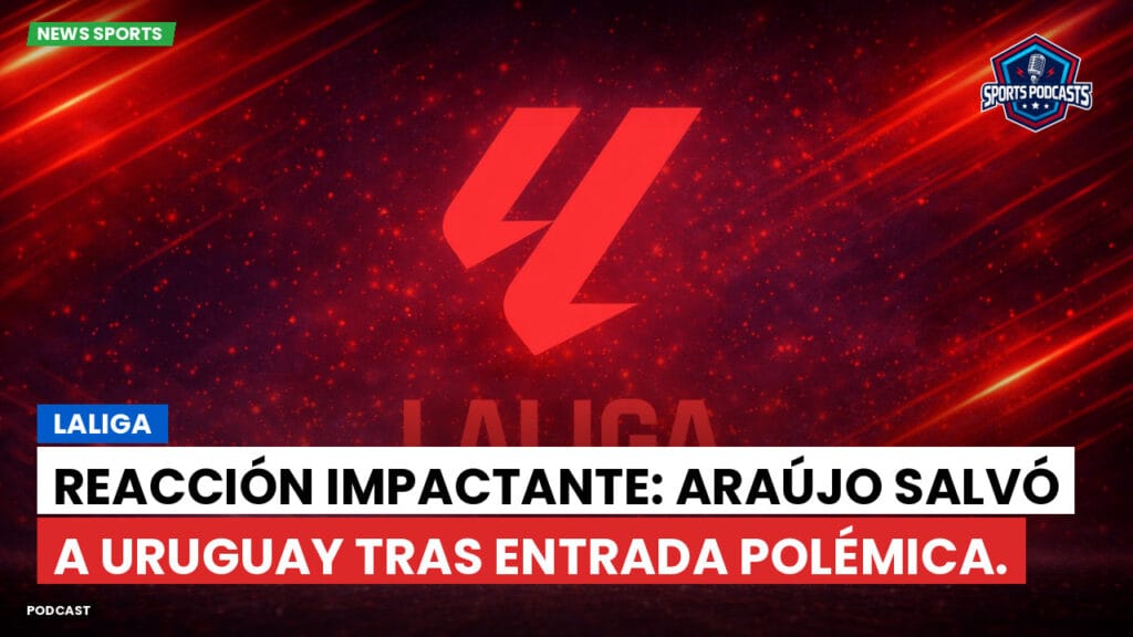 Laliga Podcast: LaLiga : Reacción impactante: Araújo salvó a Uruguay tras entrada polémica.