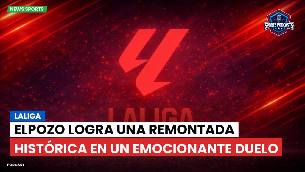 Laliga Podcast: LaLiga : ElPozo logra una remontada histórica en un emocionante duelo