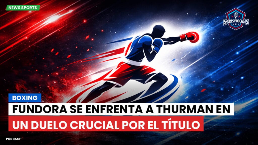 Boxe Podcast: Boxing : Fundora se enfrenta a Thurman en un duelo crucial por el título