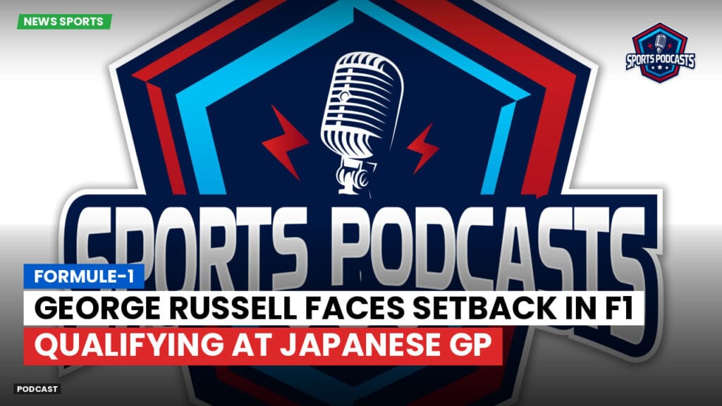 Formule 1 Podcast: Formule-1 : George Russell Faces Setback in F1 Qualifying at Japanese GP