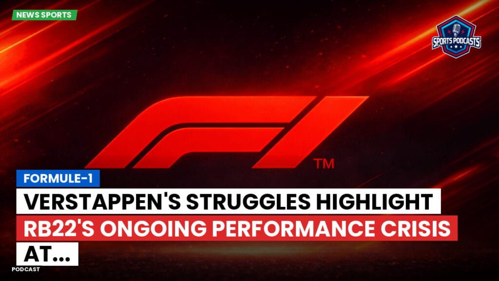 Formule 1 Podcast: Formule-1 : Verstappen's Struggles Highlight RB22's Ongoing Performance Crisis at...