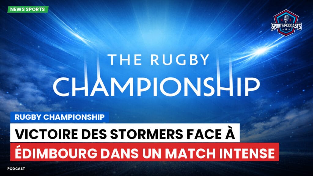 Rugby Championship Podcast: Rugby Championship : Victoire des Stormers face à Édimbourg dans un match intense