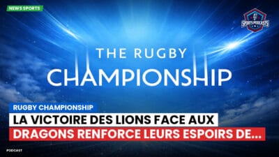 Rugby Championship Podcast: Rugby Championship : La victoire des Lions face aux Dragons renforce leurs espoirs de...
