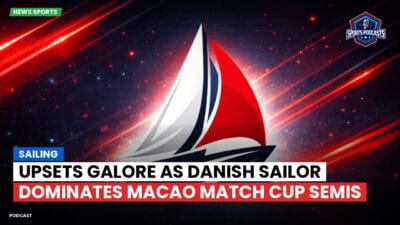 Sailing Podcast: Upsets Galore as Danish Sailor Dominates Macao Match Cup Semis